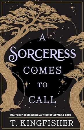 A Sorceress Comes to Call by T Kingfisher Book Cover Graphic